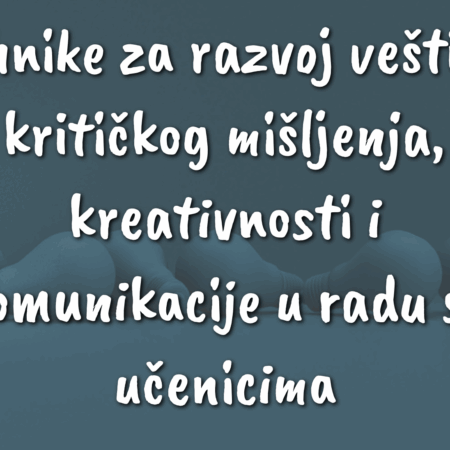 Seminar: Tehnike za razvoj veština kritičkog mišljenja, kreativnosti i komunikacije u radu sa učenicima